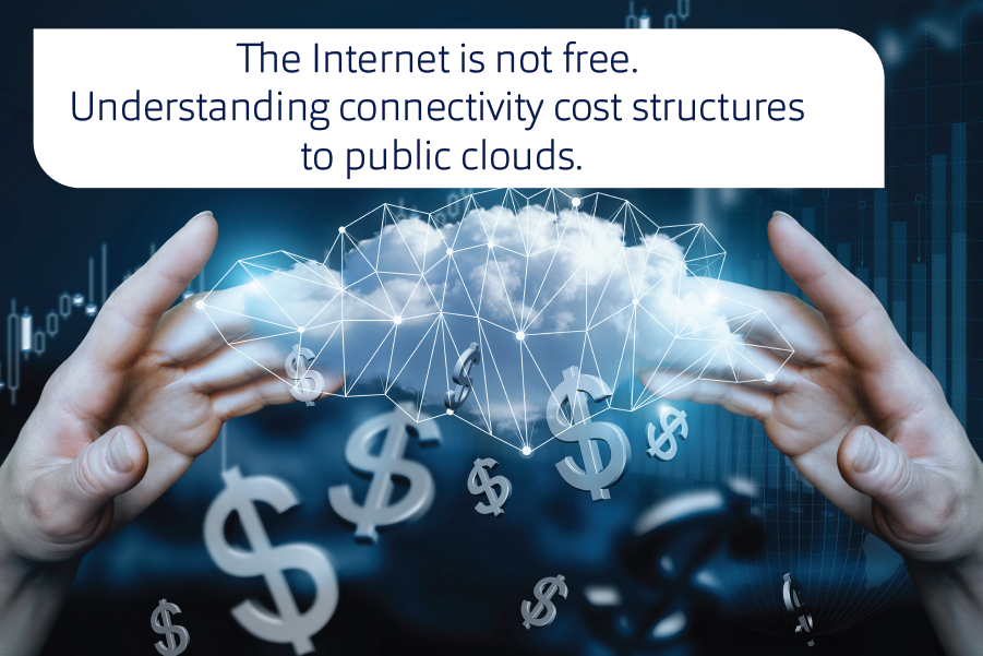 The Internet is not free. Understanding connectivity cost structures to public clouds.